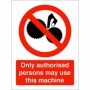 Only Authorised Persons May Use This Machine prohibition safety sign