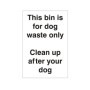 This Bin Is For Dog Waste Only Clean Up After Your Dog Sign | Safety Signs UK