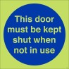This Door Must Be Kept Shut When Not In Use Sign | Safety Signs UK